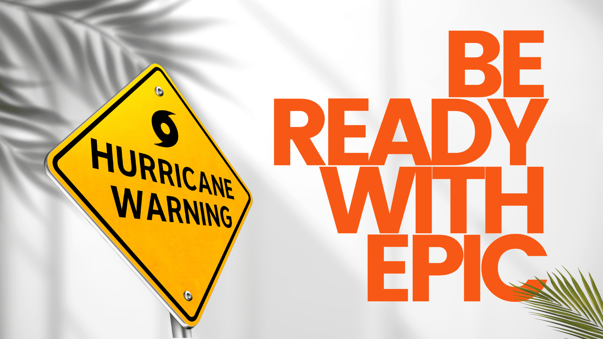 Hurricane Warning. Be ready with EPIC
